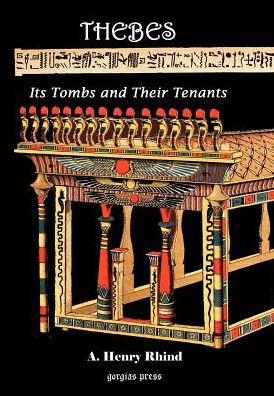 Thebes Its Tombs And Their Tenants, A Record Of Excavation In The Necropolis (Modern Luxur)
