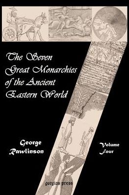 The Seven Great Monarchies Of The Ancient Eastern World (Vol. 4