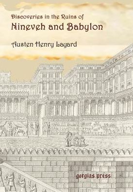 Discoveries In The Ruins Of Nineveh And Babylon With Travels In Armenia, Kurdistan And The Desert
