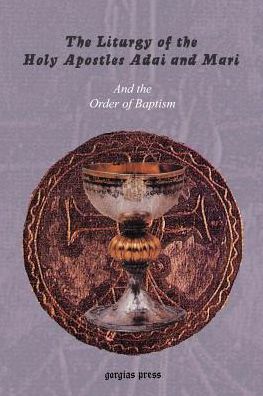 The Liturgy Of The Holy Apostles Adai And Mari And The Order Of Baptism