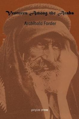 Ventures Among The Arabs In Desert, Tent And Town