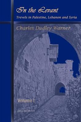 In The Levant, Travels In Palestine, Lebanon And Syria (Volume 1)