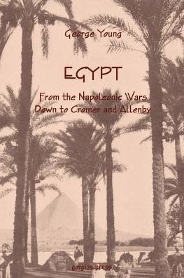 Egypt From The Napoleonic Wars Down To Cromer And Allenby