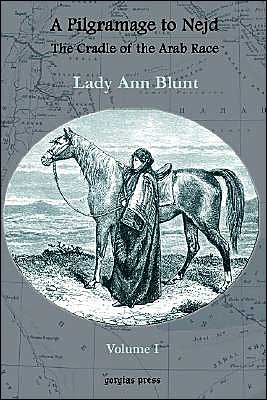 A Pilgrimage To Nejd, The Cradle Of The Arab Race, A Visit To The Court Of The Arab Emir, And Our Persian Campain (Unabridged Edition, Volume 1)