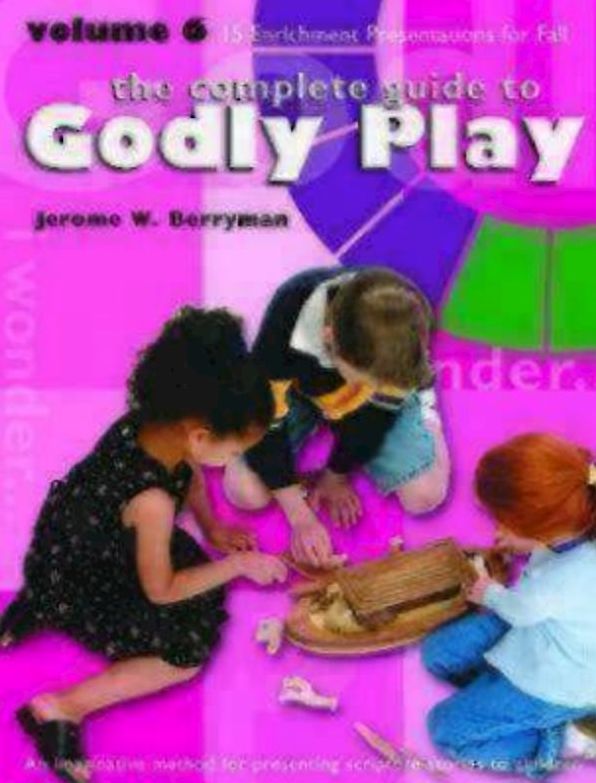 The Complete Guide to Godly Play, Volume 6: 15 Enrichment Presentations for Fall: Key Figures among the People of God