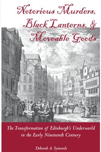 Notorious Murders, Black Lanterns, and Moveable Goods: Transformation of Edinburgh's Underworld in the Early Nineteenth Century