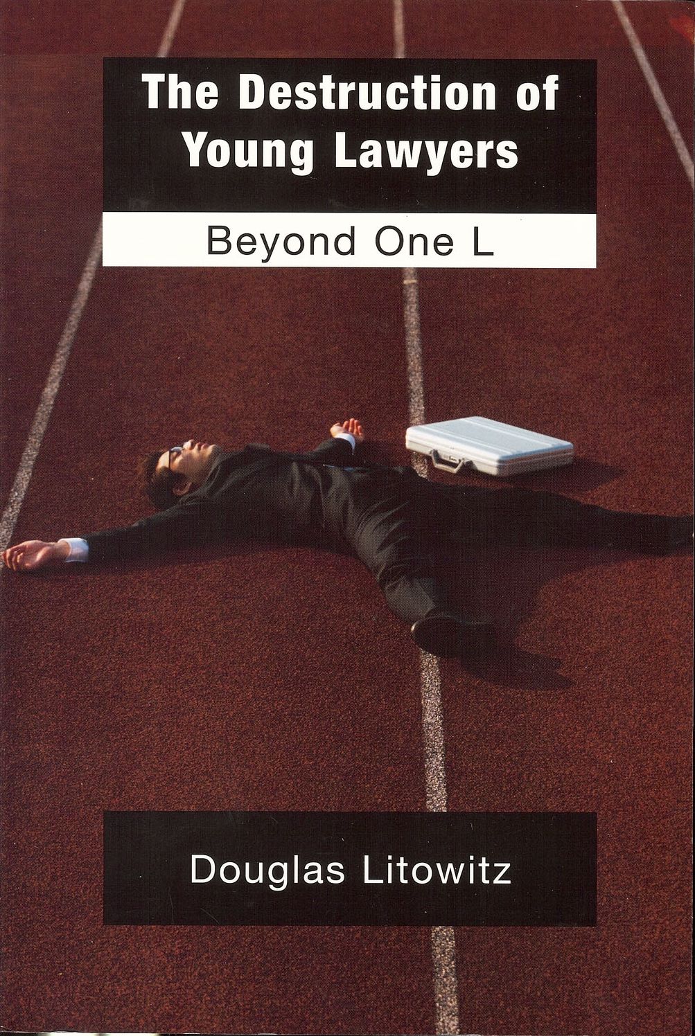 The Destruction of Young Lawyers: Beyond One L