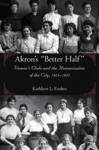 Akron's Better Half: Women's Clubs and the Humanization of the City, 1825-1925