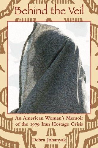 Behind the Veil: An American Woman's Memoir of the 1979 Iran Hostage Crisis