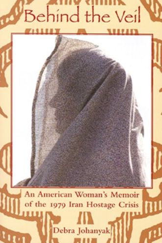 Behing the Veil: An American Woman's Memoir of the 1979 Iran Hostage Crisis
