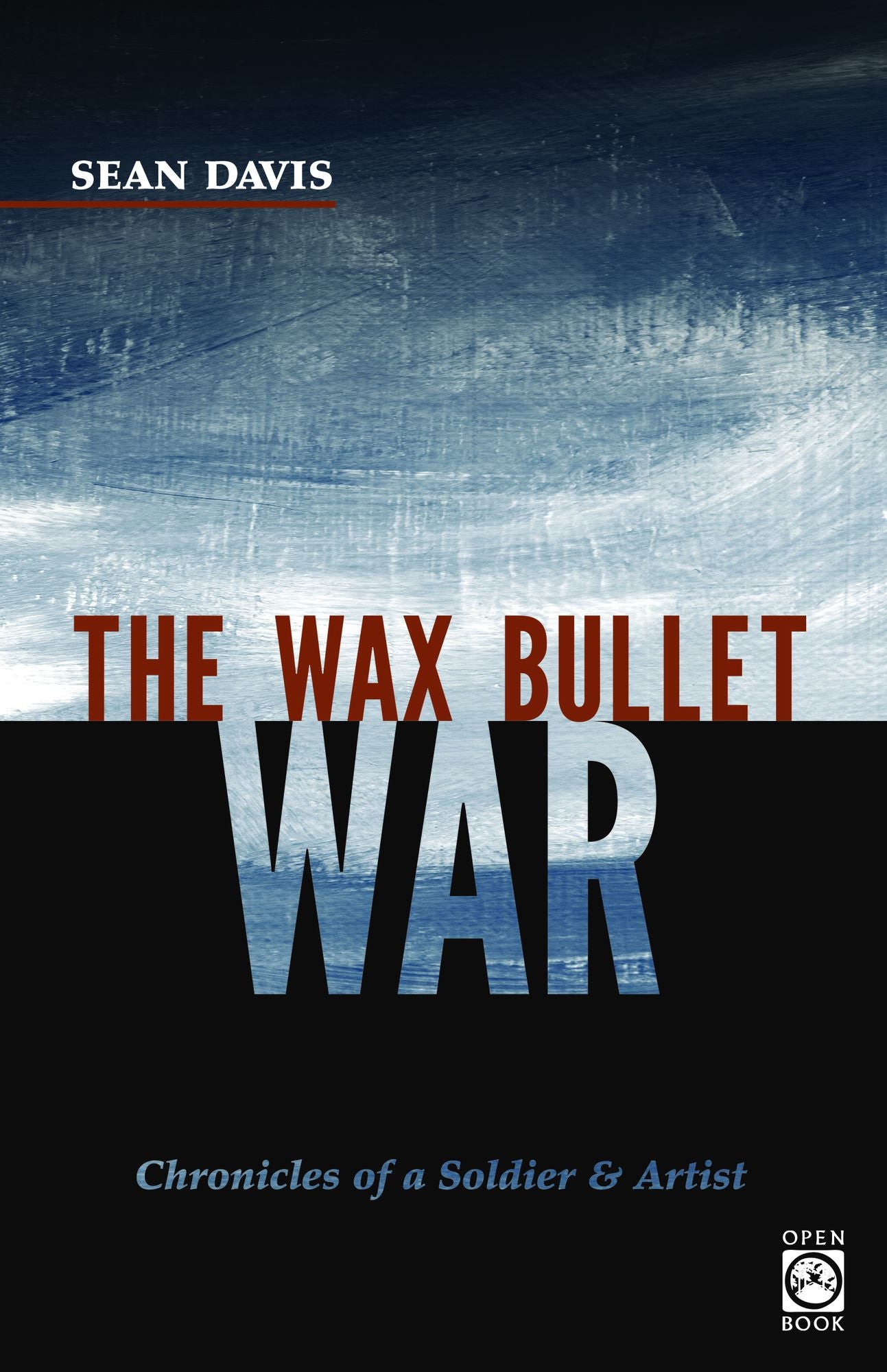 The Wax Bullet War: Chronicles of a Soldier & Artist