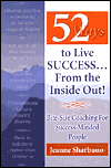 52 Ways to Live Success...From the Inside Out: Bite-Size Coaching for Success-Minded People