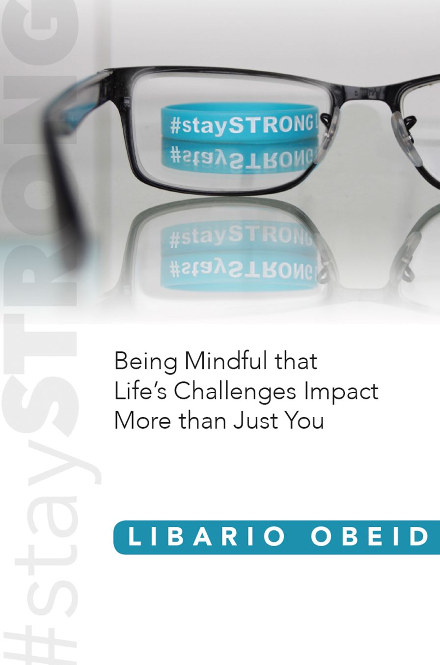 #staySTRONG: Being Mindful that Life's Challenges Impact More than Just You