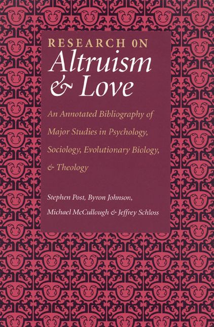 Research on Altruism and Love: An Annotated Bibliography of Major Studies in Psychology, Sociology, Evolutionary Biology, and Theology