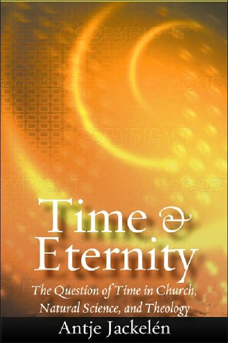 Time and Eternity: The Question of Time in Church, Science, and Theology