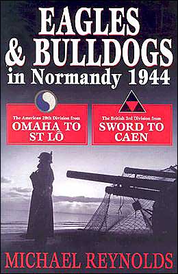 Eagles and Bulldogs in Normandy 1944: The American 29th Division from Omaha to St. Lo, The British 3rd Division from Sword to Caen