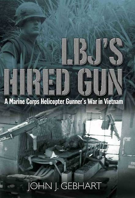 LBJ's Hired Gun: A Marine Corps Helicopter Gunner and the War in Vietnam