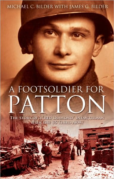 A Foot Soldier for Patton: The Story of a "Red Diamond" Infantryman with the U.S. Third Army