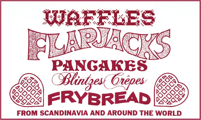 Waffles, Flapjacks, Pancakes, Blintzes and Frybread From Scandinavia and Around the World