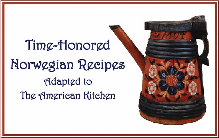 Time-Honored Norwegian Recipes: Adapted to the American Kitchen