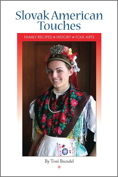 Slovak American Touches: Family Recipes, History, Folk Arts