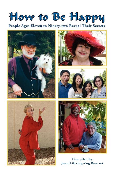 How to Be Happy: People Ages Eleven to Ninety-two Reveal Their Secrets