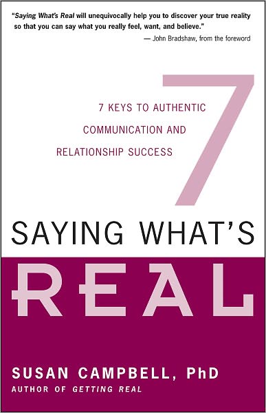 Saying What's Real: Seven Keys to Authentic Communication and Relationship Success