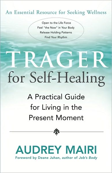 Trager for Self-Healing: A Practical guide for Living in the Present Moment