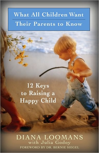 What All Children Want Their Parents to Know: 12 Keys to Raising a Happy Child