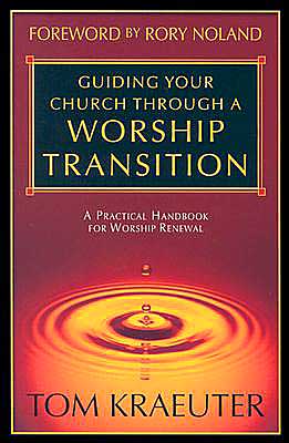 Guiding Your Church through a Worship Transition: A Practical Handbook for Worship Renewal