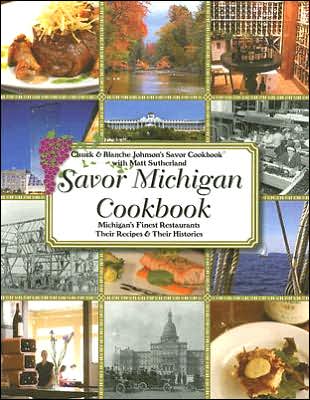 Savor Michigan Cookbook: Michigan's Finest Restaurants Their Recipes and Their Histories
