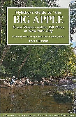 Flyfisher's Guide to the Big Apple: Great Waters within 100 Miles of New York City