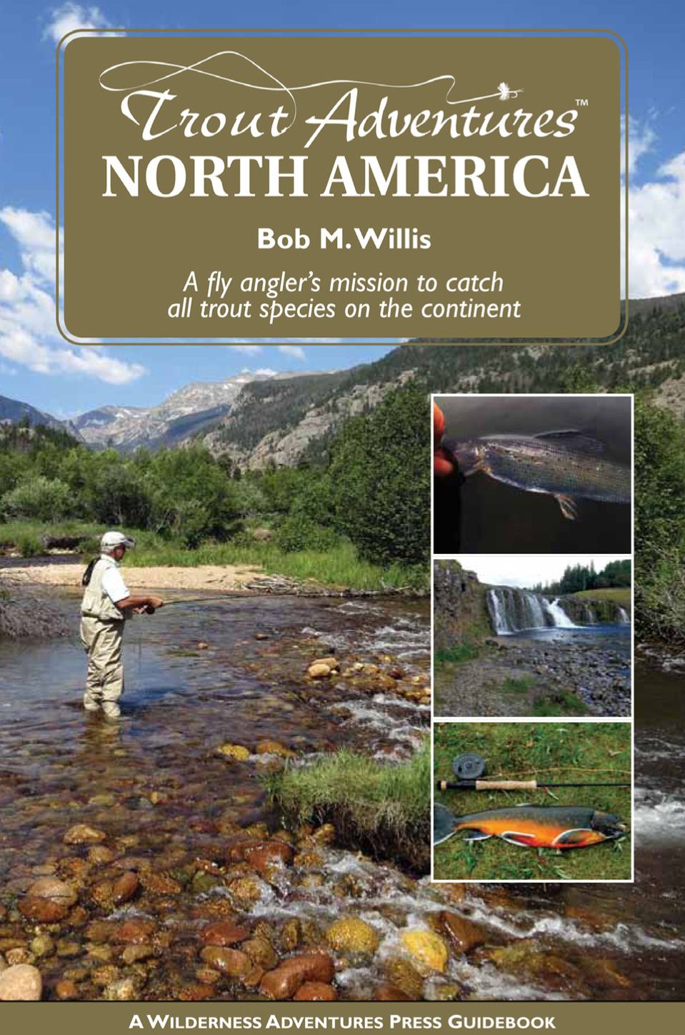 Trout Adventures North America: A Fly Angler's Mission to Catch All Trout Species on the Continent