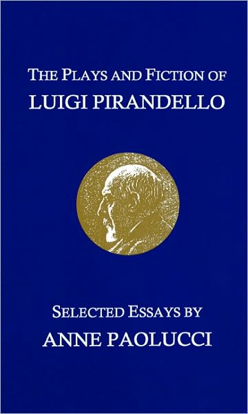 The Plays And Fiction Of Luigi Pirandello: Selected Essays