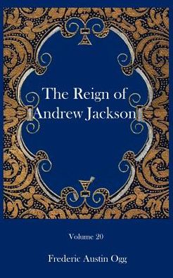 The Reign Of Andrew Jackson