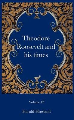 Theodore Roosevelt and His Times