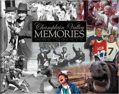 Champlain Valley Memories: Volume III- the 1970s, '80s and '90s