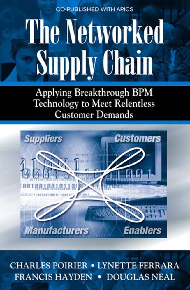 The Networked Supply Chain: Applying Breakthrough Business Process Management Technology to Meet Relentless Customer Demands