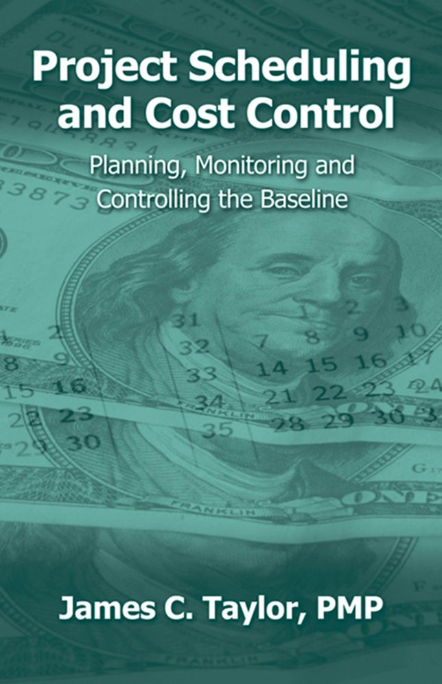 Project Scheduling and Cost Control: Planning, Monitoring and Controlling the Baseline