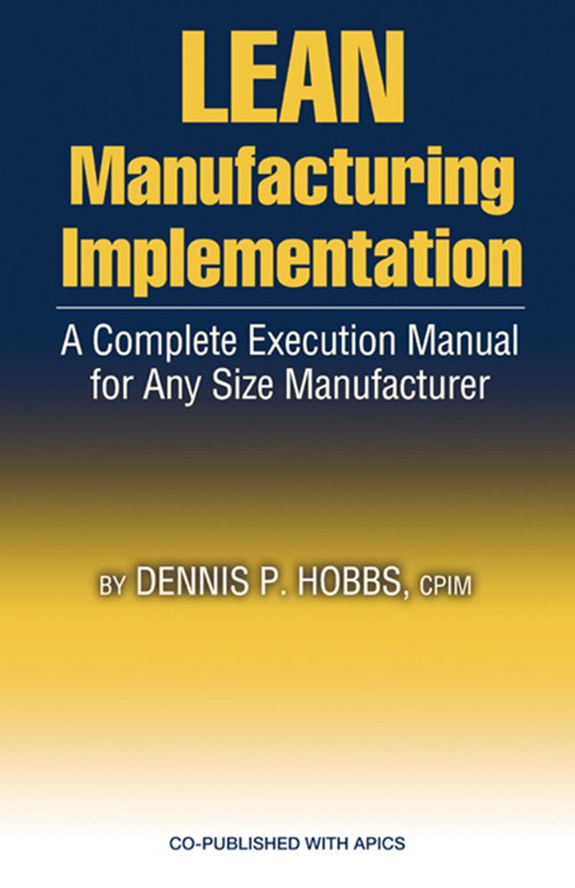 Lean Manufacturing Implementation: A Complete Execution Manual for Any Size Manufacturer