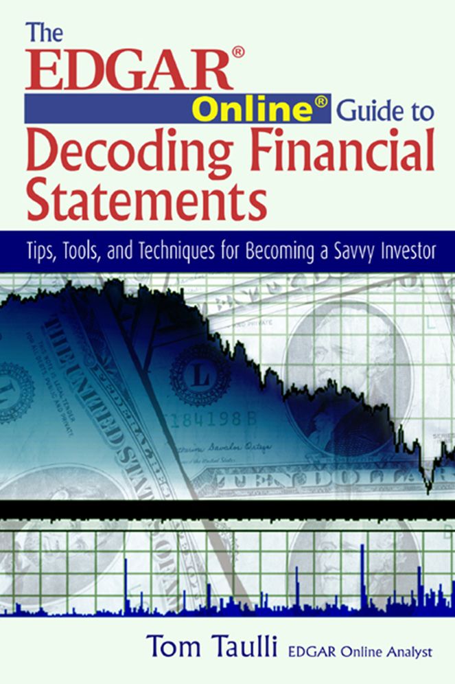The Edgar Online Guide for Decoding Financial Statements: Tips, Tools, and Techniques for Becoming a Savvy Investor