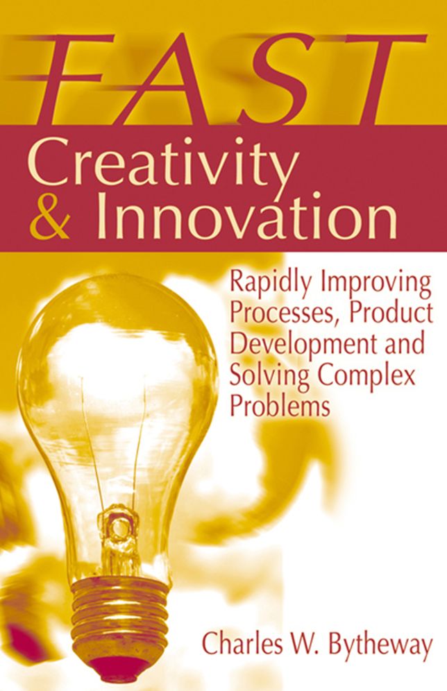 Fast Creativity and Innovation: Rapidly Improving Processes, Product Development, and Solving Complex Problems