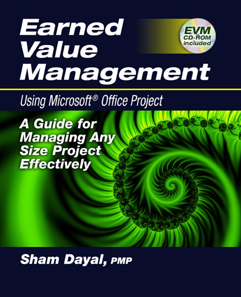Earned Value Management Using Microsoft Office Project: A Guide for Managing Any Size Project Effectively [With CDROM]
