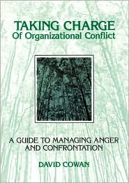 Taking Charge of Organizational Conflict: A Guide to Managing Anger and Confrontation