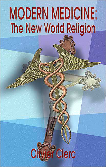 Modern Medicine: The New World Religion - How Beliefs Secretly Influence Medical Dogmas and Practices