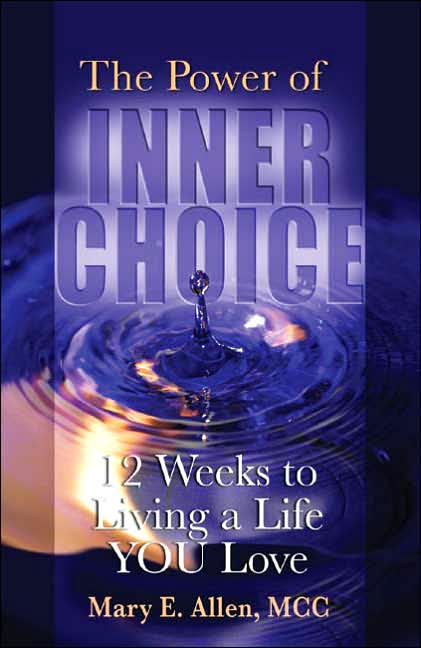 The Power of Inner Choice: 12 Weeks to Living a Life You Love