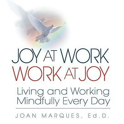 Joy at Work Work at Joy: Living and Working Mindfully Every Day
