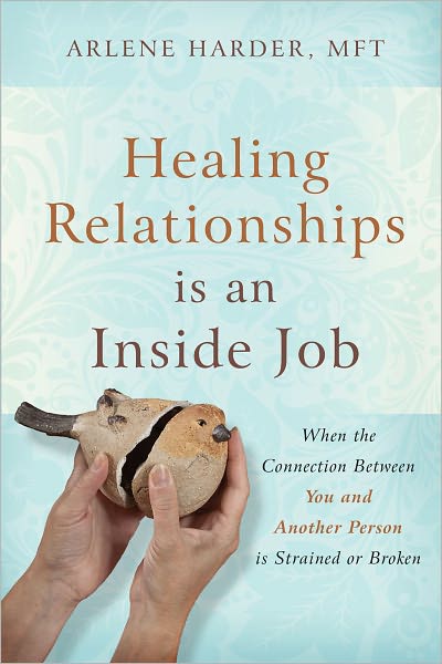 Healing Relationships is an Inside Job: When the Connection Between You and Another Person Is Strained or Broken