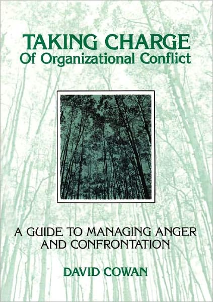 Taking Charge of Organizational Conflict: A Guide to Managing Anger and Confrontation