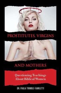 Prostitutes, Virgins and Mothers: Questioning Teachings About Biblical Women